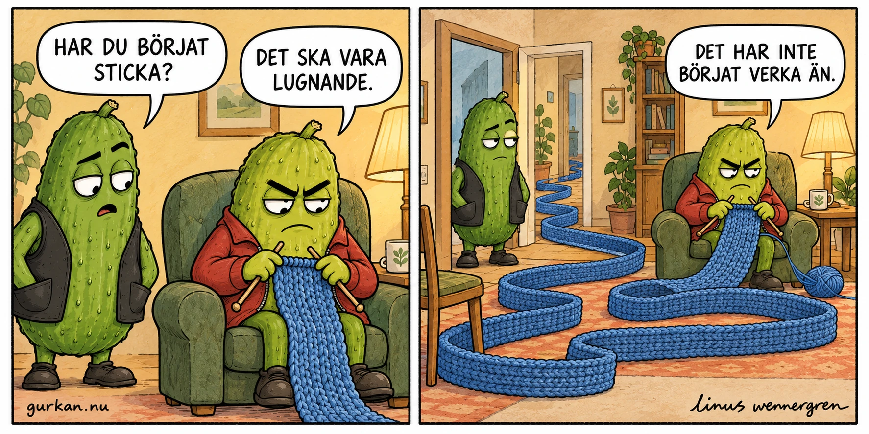 Gurkan frågar sin arga vän om han börjat sticka. Vännen svarar att det ska vara lugnande. Nästa ruta visar en orimligt lång blå halsduk som slingrar över golvet och vidare genom dörren. Vännen fortsätter sticka: Det har inte börjat verka än.